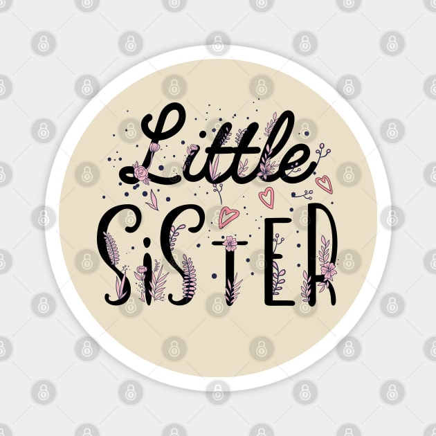 Little Sister, sister gift, promoted to Little sister, Cute Little Sister, Flowers Sister Magnet by UranusArts